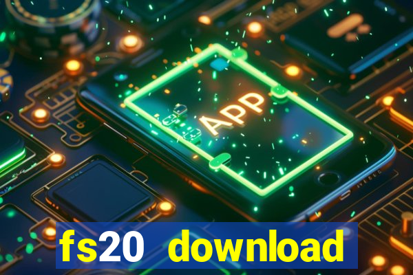 fs20 download dinheiro infinito